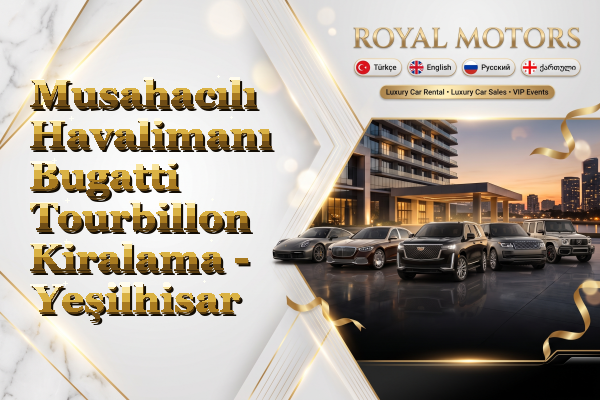 Musahacılı Havalimanı Bugatti Tourbillon Kiralama - Yeşilhisar