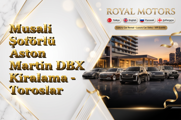 Musali Şoförlü Aston Martin DBX Kiralama - Toroslar
