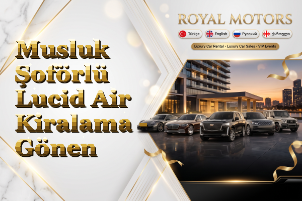 Musluk Şoförlü Lucid Air Kiralama - Gönen