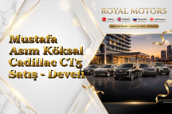 Mustafa Asım Köksal Cadillac CT5 Satış - Develi