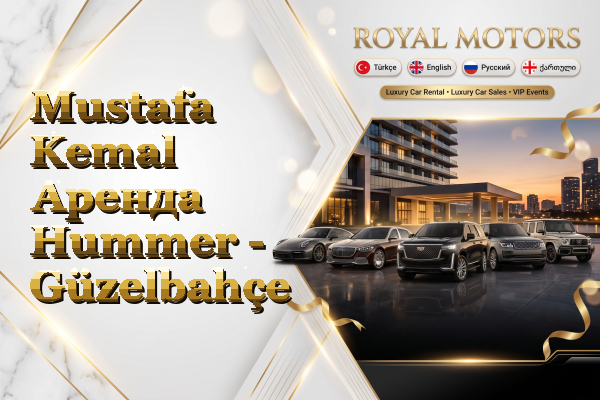 Mustafa Kemal Аренда Hummer - Güzelbahçe