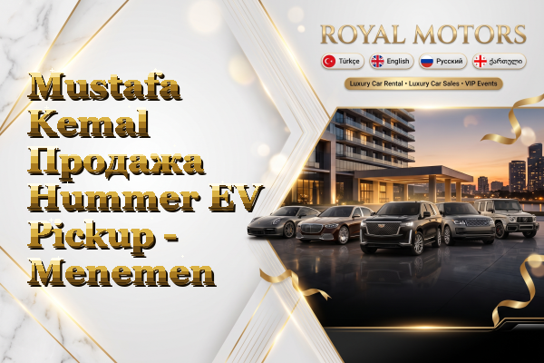 Mustafa Kemal Продажа Hummer EV Pickup - Menemen