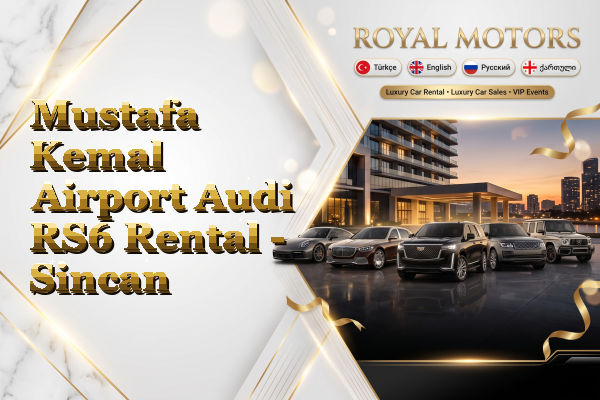 Mustafa Kemal Airport Audi RS6 Rental - Sincan
