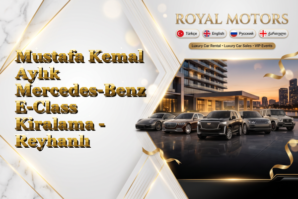 Mustafa Kemal Aylık Mercedes-Benz E-Class Kiralama - Reyhanlı