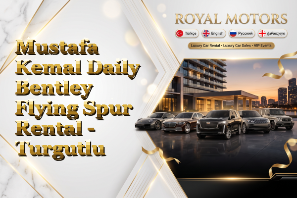 Mustafa Kemal Daily Bentley Flying Spur Rental - Turgutlu