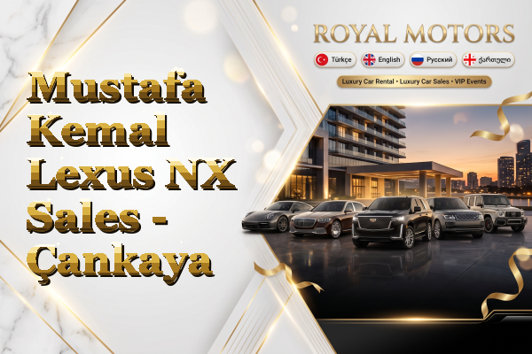 Mustafa Kemal Lexus NX Sales - Çankaya