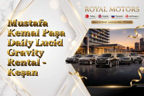 Mustafa Kemal Paşa Daily Lucid Gravity Rental - Keşan
