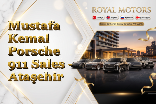 Mustafa Kemal Porsche 911 Sales - Ataşehir