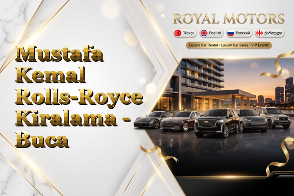 Mustafa Kemal Rolls-Royce Kiralama - Buca