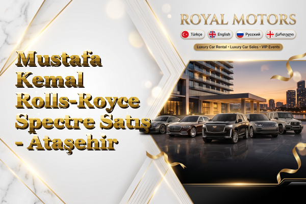 Mustafa Kemal Rolls-Royce Spectre Satış - Ataşehir