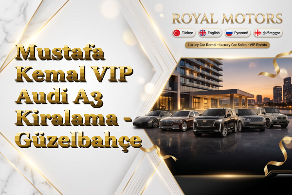Mustafa Kemal VIP Audi A3 Kiralama - Güzelbahçe