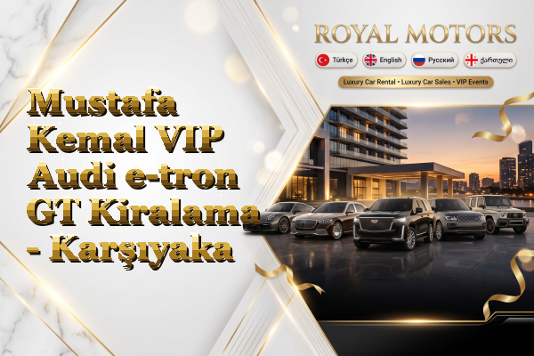 Mustafa Kemal VIP Audi e-tron GT Kiralama - Karşıyaka