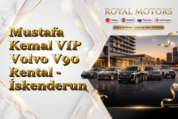 Mustafa Kemal VIP Volvo V90 Rental - İskenderun