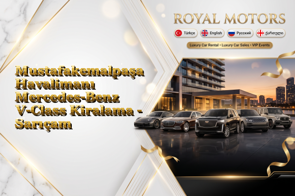Mustafakemalpaşa Havalimanı Mercedes-Benz V-Class Kiralama - Sarıçam