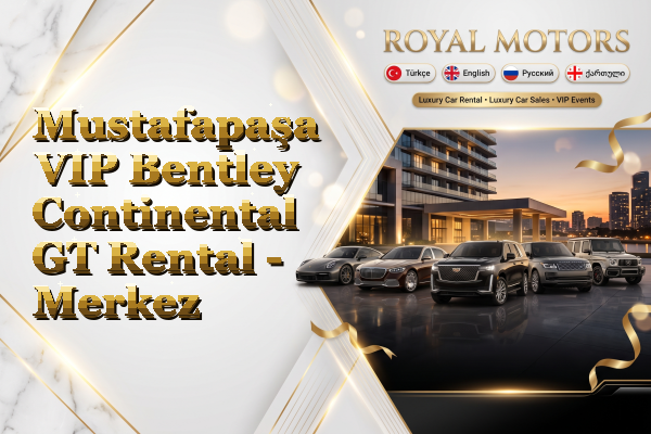 Mustafapaşa VIP Bentley Continental GT Rental - Merkez