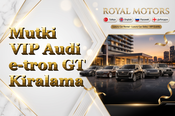 Mutki VIP Audi e-tron GT Kiralama