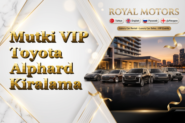 Mutki VIP Toyota Alphard Kiralama