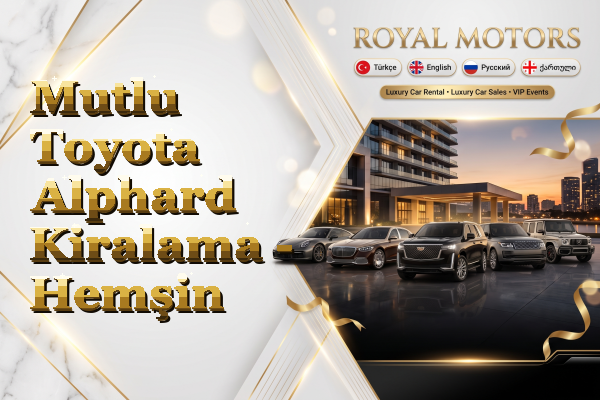 Mutlu Toyota Alphard Kiralama - Hemşin