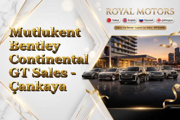 Mutlukent Bentley Continental GT Sales - Çankaya