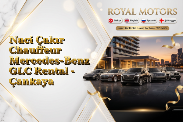 Naci Çakır Chauffeur Mercedes-Benz GLC Rental - Çankaya