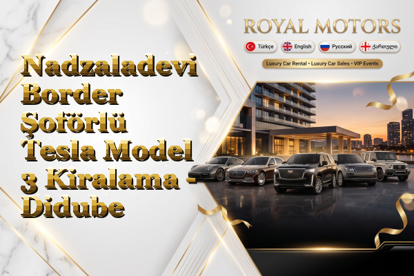 Nadzaladevi Border Şoförlü Tesla Model 3 Kiralama - Didube