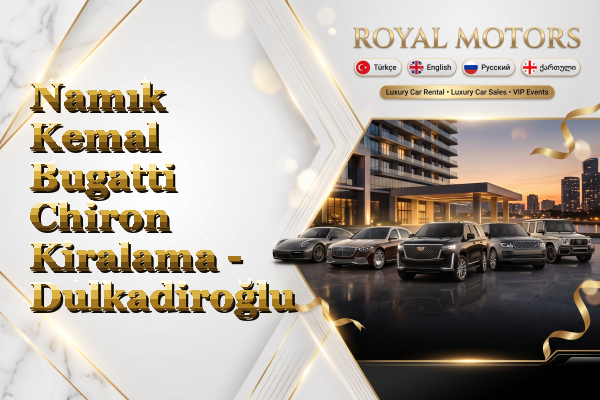 Namık Kemal Bugatti Chiron Kiralama - Dulkadiroğlu