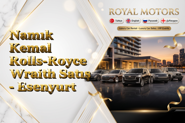 Namık Kemal Rolls-Royce Wraith Satış - Esenyurt