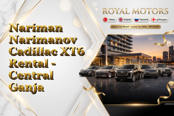 Nariman Narimanov Cadillac XT6 Rental - Central Ganja