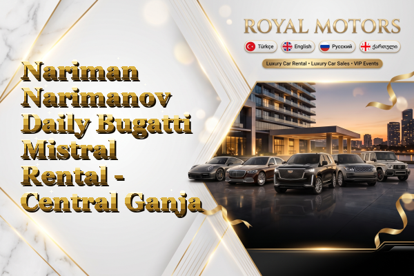 Nariman Narimanov Daily Bugatti Mistral Rental - Central Ganja
