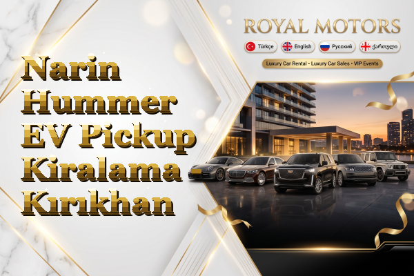 Narin Hummer EV Pickup Kiralama - Kırıkhan
