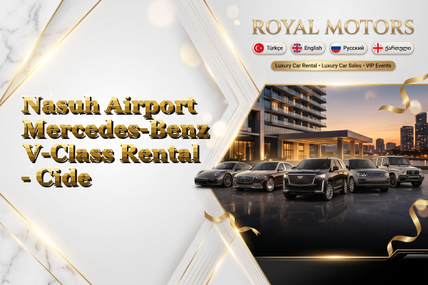Nasuh Airport Mercedes-Benz V-Class Rental - Cide