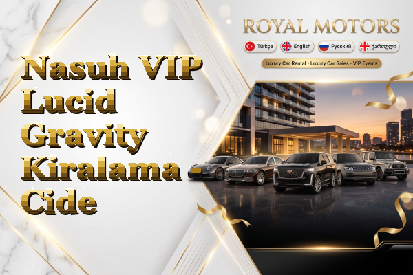Nasuh VIP Lucid Gravity Kiralama - Cide