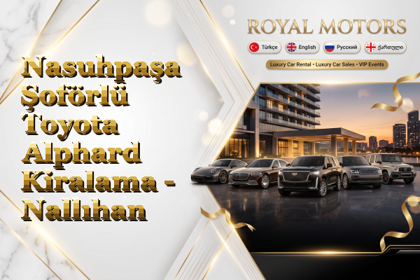 Nasuhpaşa Şoförlü Toyota Alphard Kiralama - Nallıhan