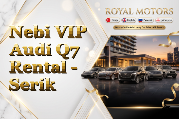 Nebi VIP Audi Q7 Rental - Serik