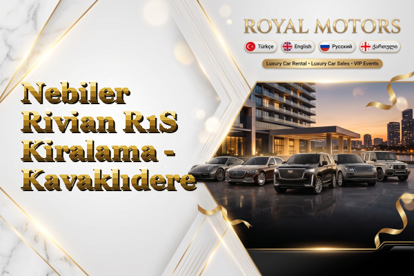 Nebiler Rivian R1S Kiralama - Kavaklıdere