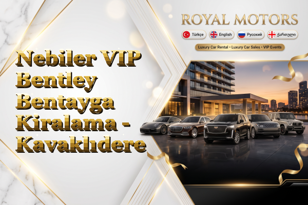 Nebiler VIP Bentley Bentayga Kiralama - Kavaklıdere