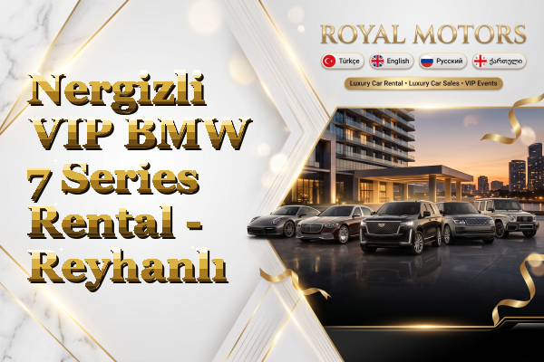 Nergizli VIP BMW 7 Series Rental - Reyhanlı