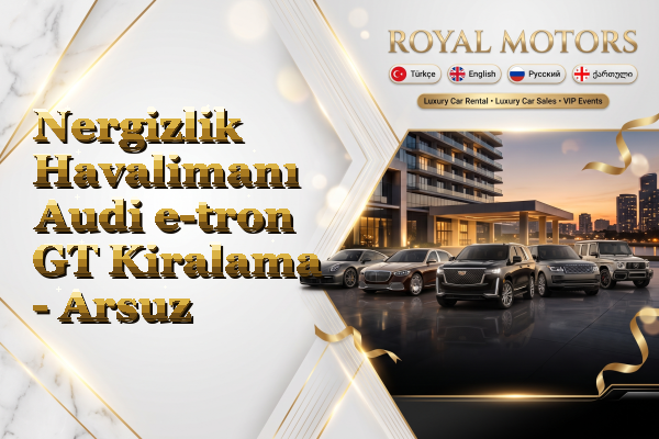 Nergizlik Havalimanı Audi e-tron GT Kiralama - Arsuz