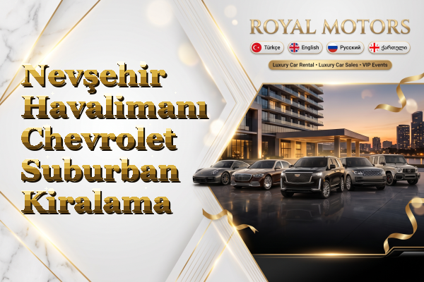 Nevşehir Havalimanı Chevrolet Suburban Kiralama