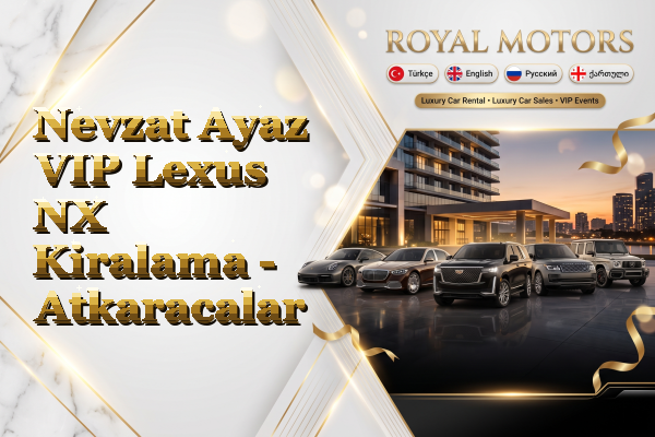 Nevzat Ayaz VIP Lexus NX Kiralama - Atkaracalar