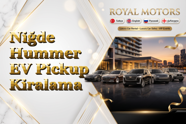Niğde Hummer EV Pickup Kiralama