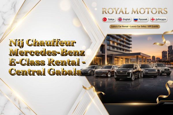 Nij Chauffeur Mercedes-Benz E-Class Rental - Central Gabala