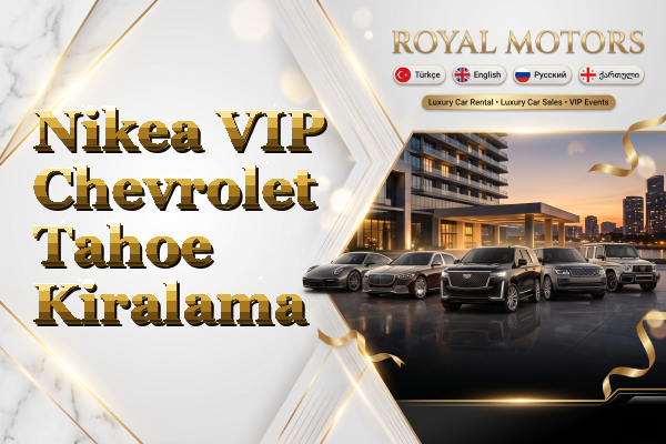 Nikea VIP Chevrolet Tahoe Kiralama