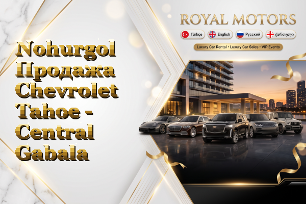 Nohurgol Продажа Chevrolet Tahoe - Central Gabala