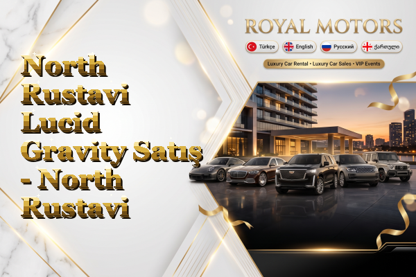 North Rustavi Lucid Gravity Satış - North Rustavi
