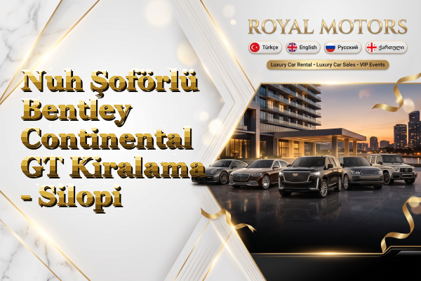 Nuh Şoförlü Bentley Continental GT Kiralama - Silopi
