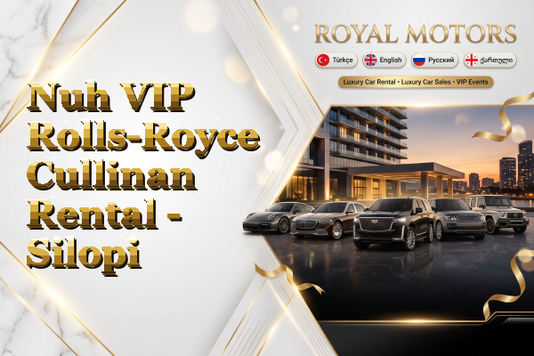Nuh VIP Rolls-Royce Cullinan Rental - Silopi