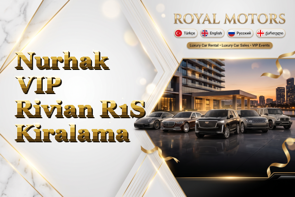 Nurhak VIP Rivian R1S Kiralama
