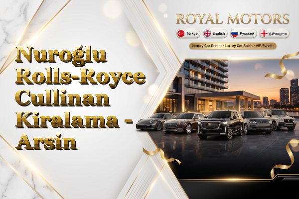 Nuroğlu Rolls-Royce Cullinan Kiralama - Arsin