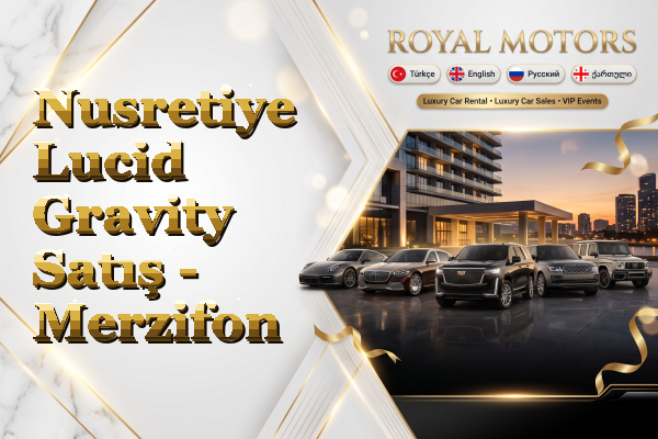 Nusretiye Lucid Gravity Satış - Merzifon